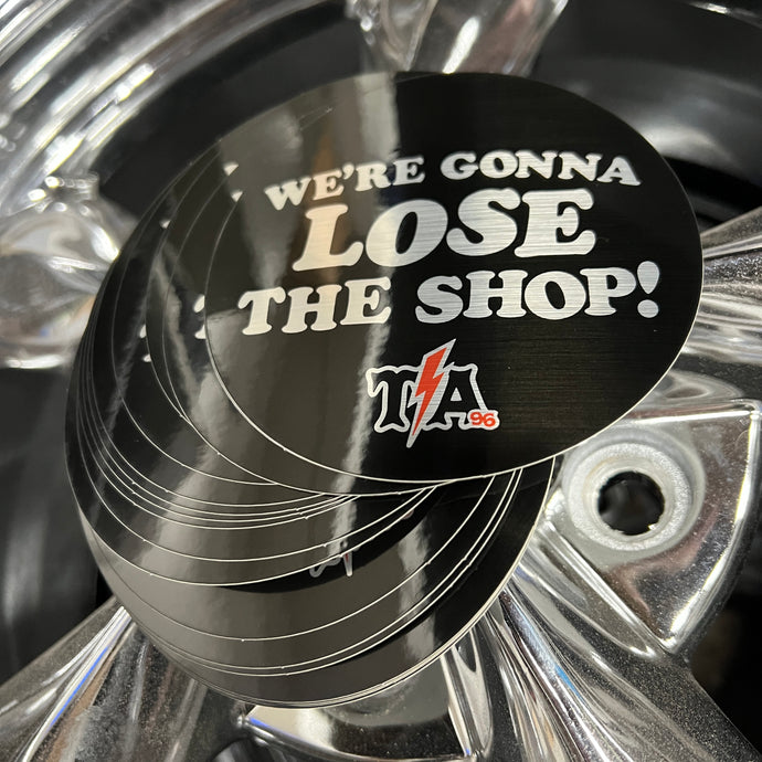 We're Gonna LOSE The Shop! Brushed Metallic Sticker